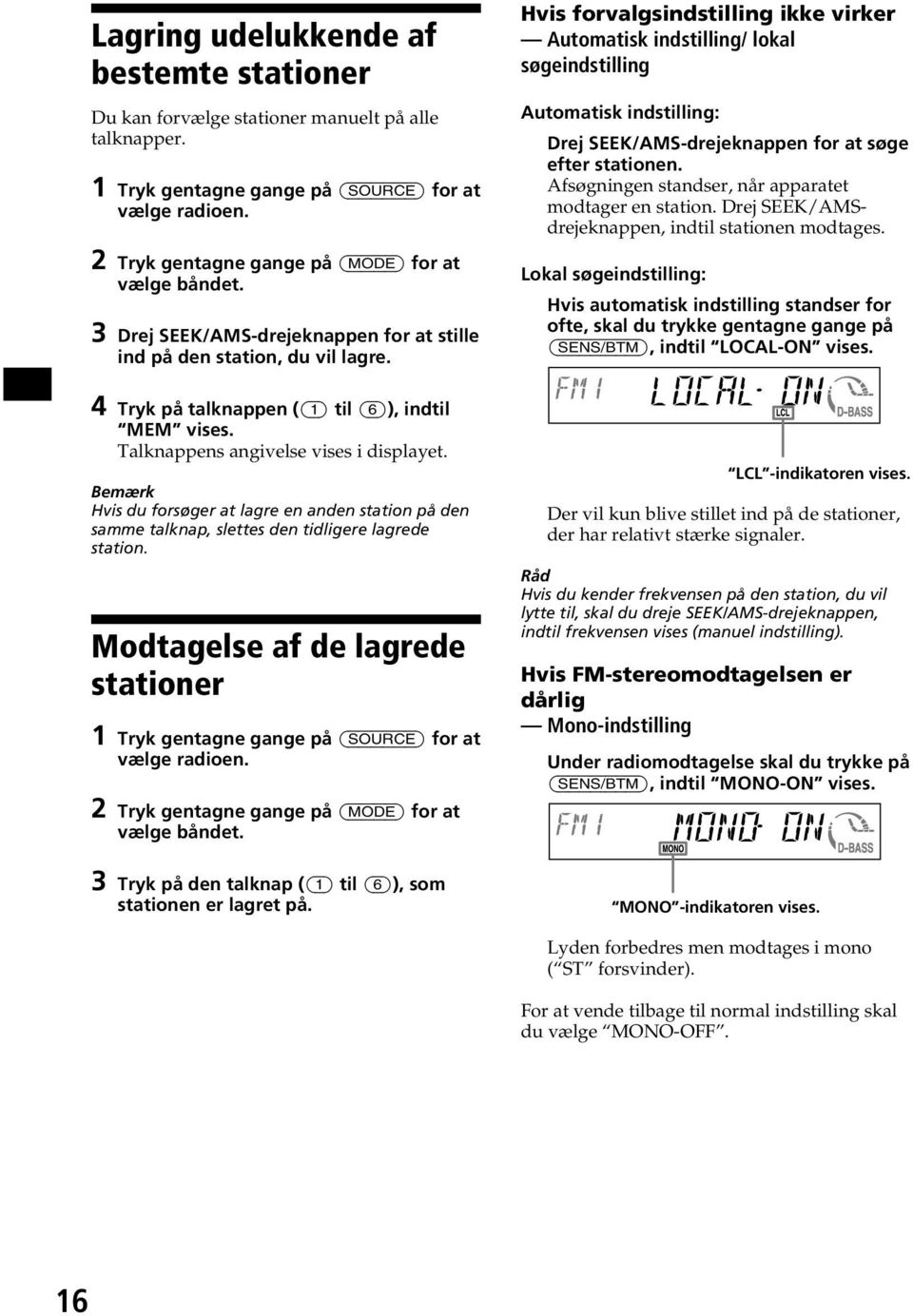 Hvis forvalgsindstilling ikke virker Automatisk indstilling/ lokal søgeindstilling Automatisk indstilling: Drej SEEK/AMS-drejeknappen for at søge efter stationen.