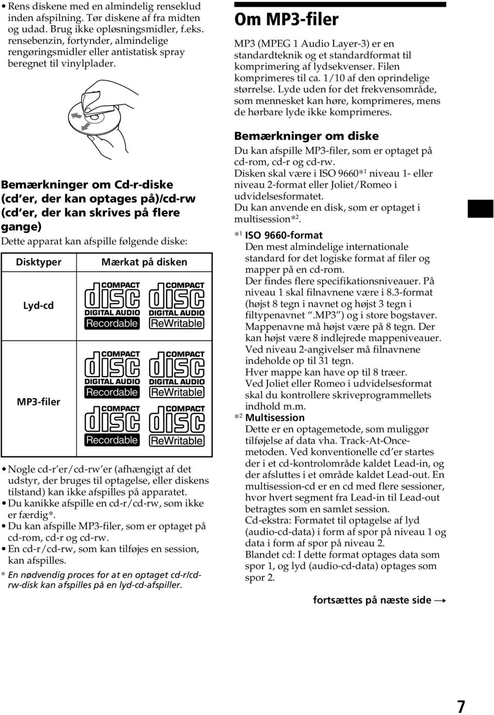 Bemærkninger om Cd-r-diske (cd er, der kan optages på)/cd-rw (cd er, der kan skrives på flere gange) Dette apparat kan afspille følgende diske: Disktyper Lyd-cd MP3-filer Mærkat på disken Nogle cd-r