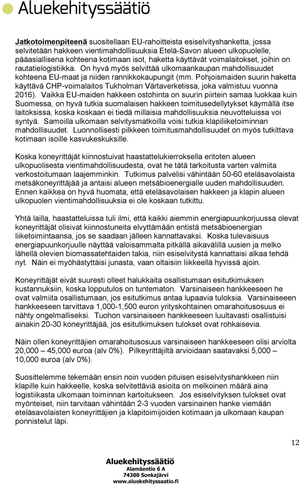 Pohjoismaiden suurin haketta käyttävä CHP-voimalaitos Tukholman Värtaverketissa, joka valmistuu vuonna 2016).