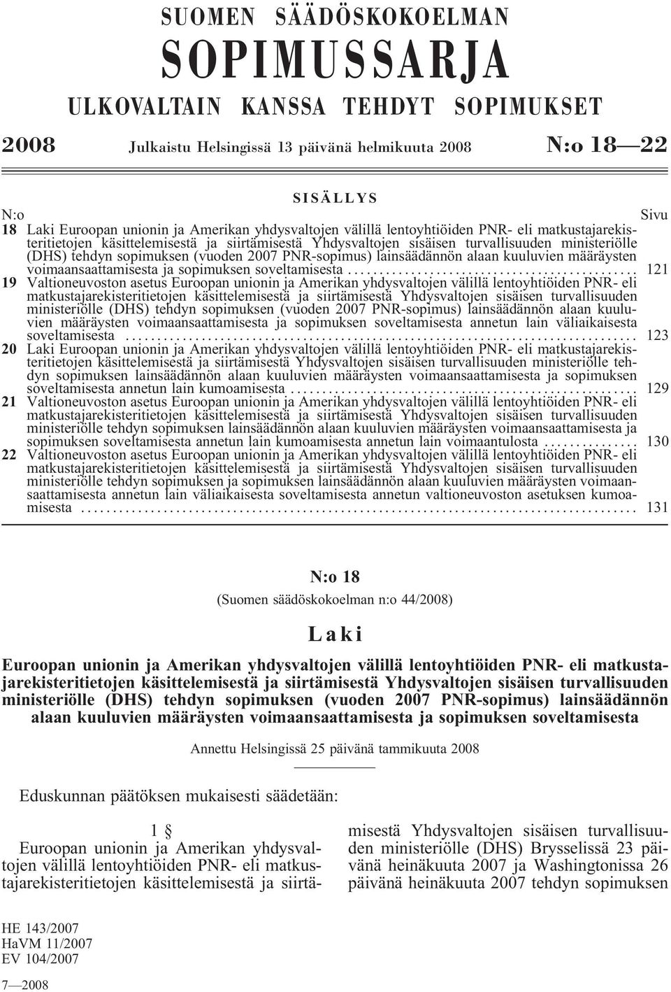 PNR-sopimus) lainsäädännön alaan kuuluvien määräysten voimaansaattamisesta ja sopimuksen soveltamisesta.