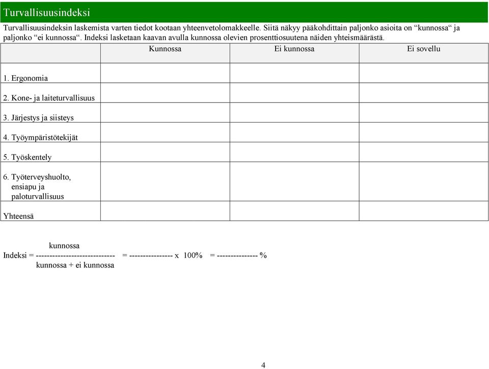 Indeksi lasketaan kaavan avulla kunnossa olevien prosenttiosuutena näiden yhteismäärästä. 1. Ergonomia 2. Kone- ja laiteturvallisuus 3.