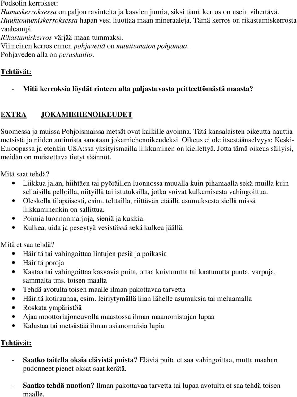 - Mitä kerroksia löydät rinteen alta paljastuvasta peitteettömästä maasta? EXTRA JOKAMIEHENOIKEUDET Suomessa ja muissa Pohjoismaissa metsät ovat kaikille avoinna.