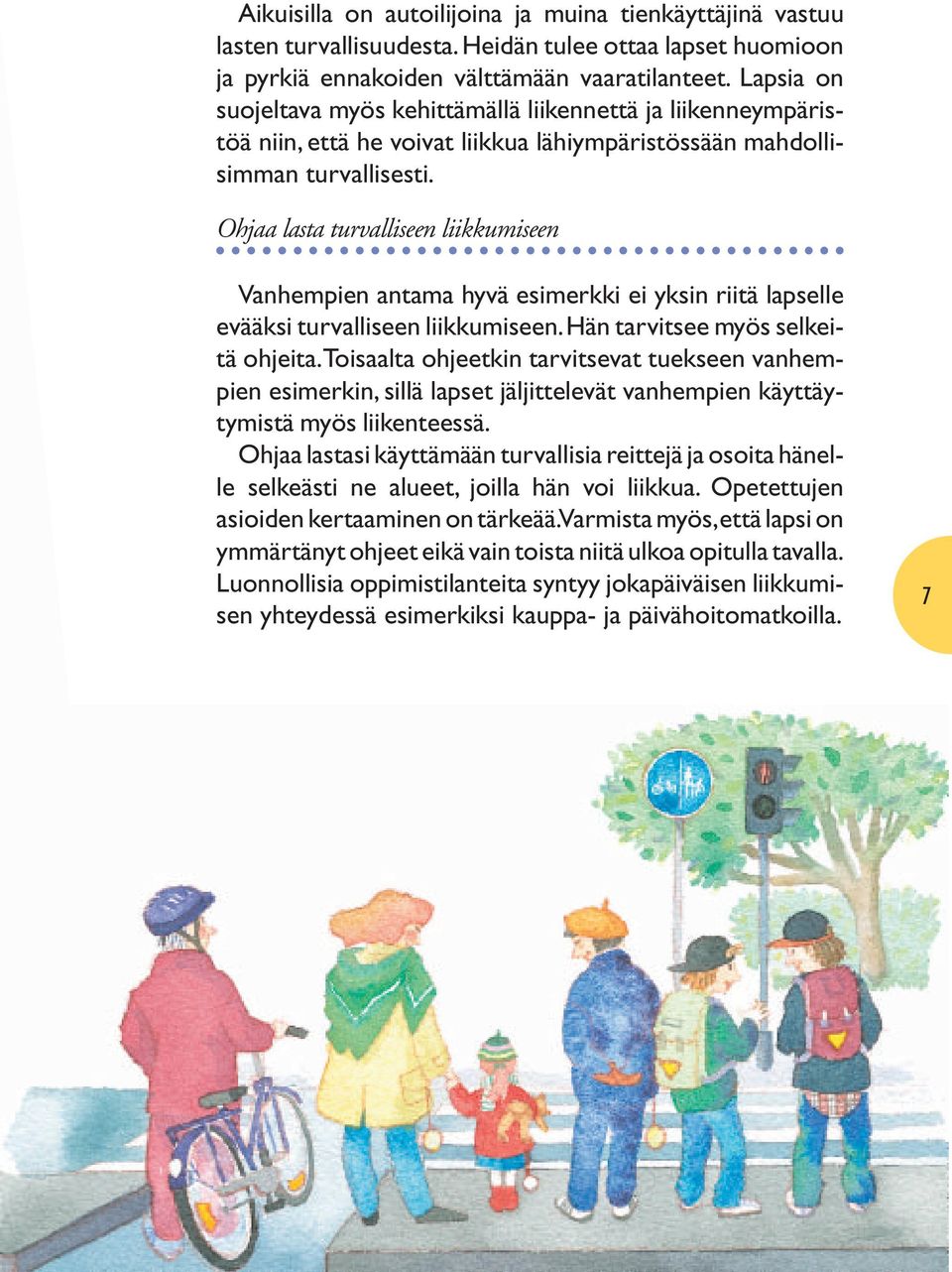 Ohjaa lasta turvalliseen liikkumiseen Vanhempien antama hyvä esimerkki ei yksin riitä lapselle evääksi turvalliseen liikkumiseen. Hän tarvitsee myös selkeitä ohjeita.