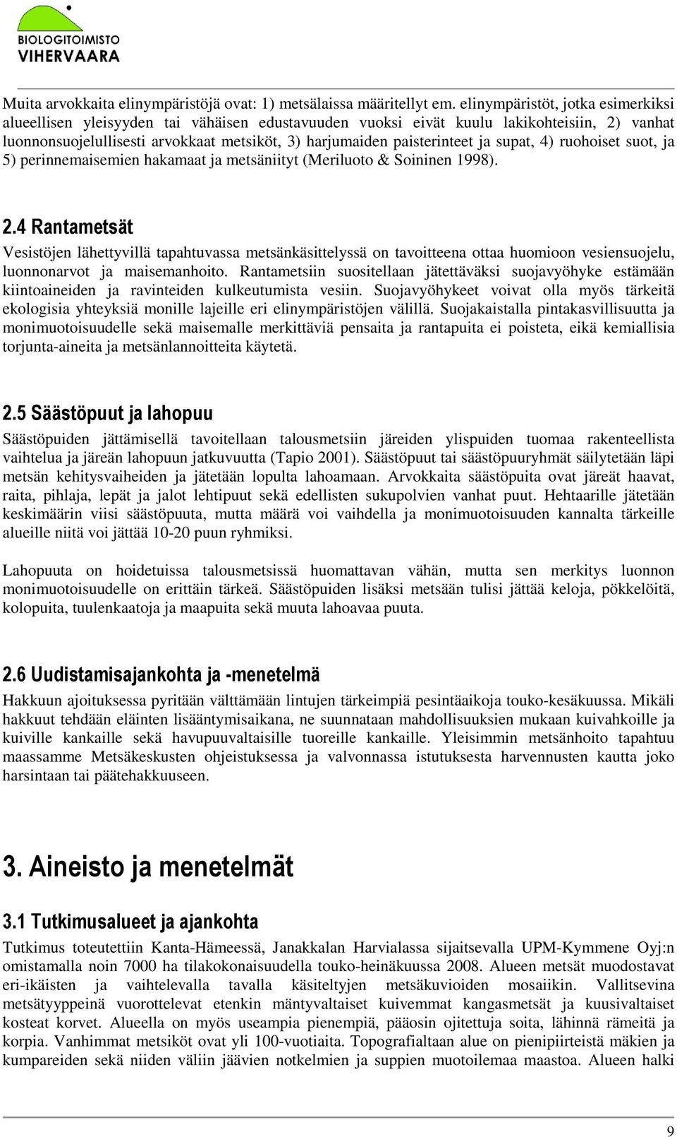 ja supat, 4) ruohoiset suot, ja 5) perinnemaisemien hakamaat ja metsäniityt (Meriluoto & Soininen 1998). 2.