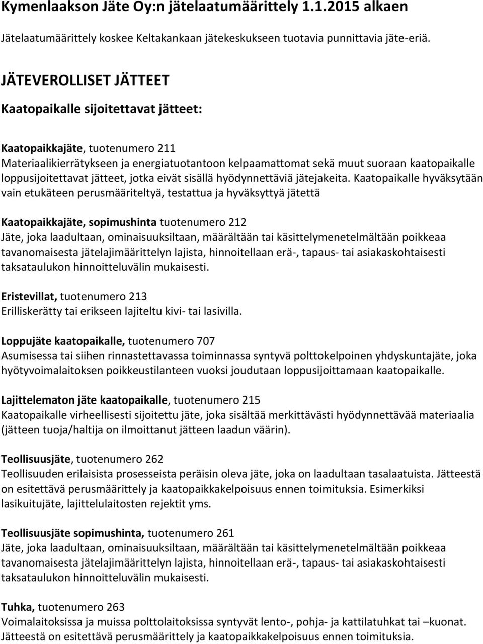 loppusijoitettavat jätteet, jotka eivät sisällä hyödynnettäviä jätejakeita.