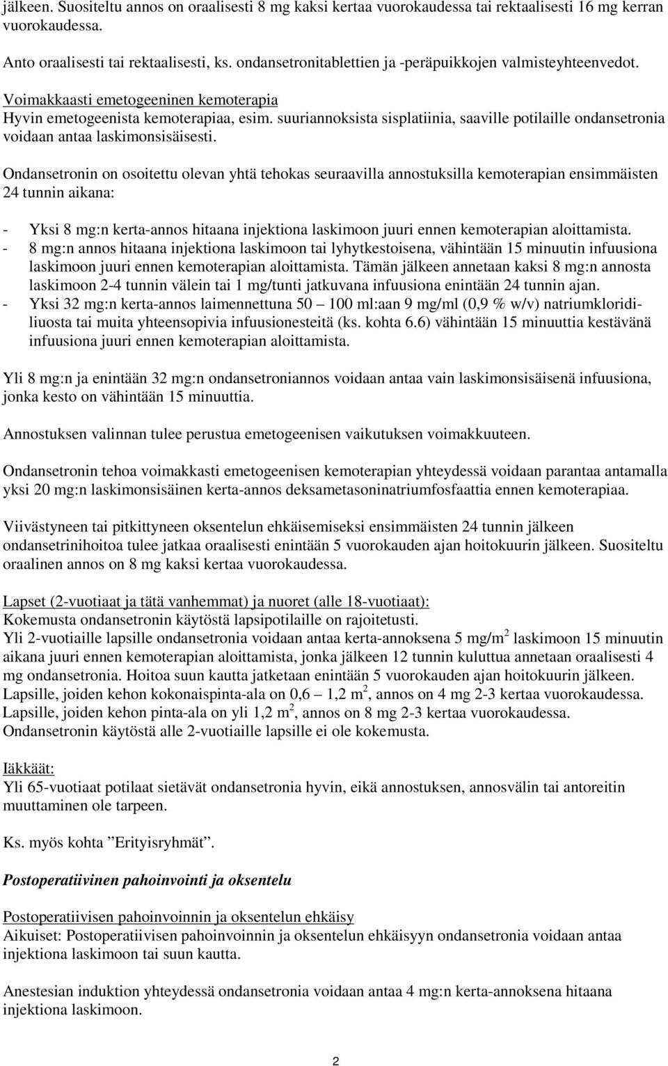 suuriannoksista sisplatiinia, saaville potilaille ondansetronia voidaan antaa laskimonsisäisesti.