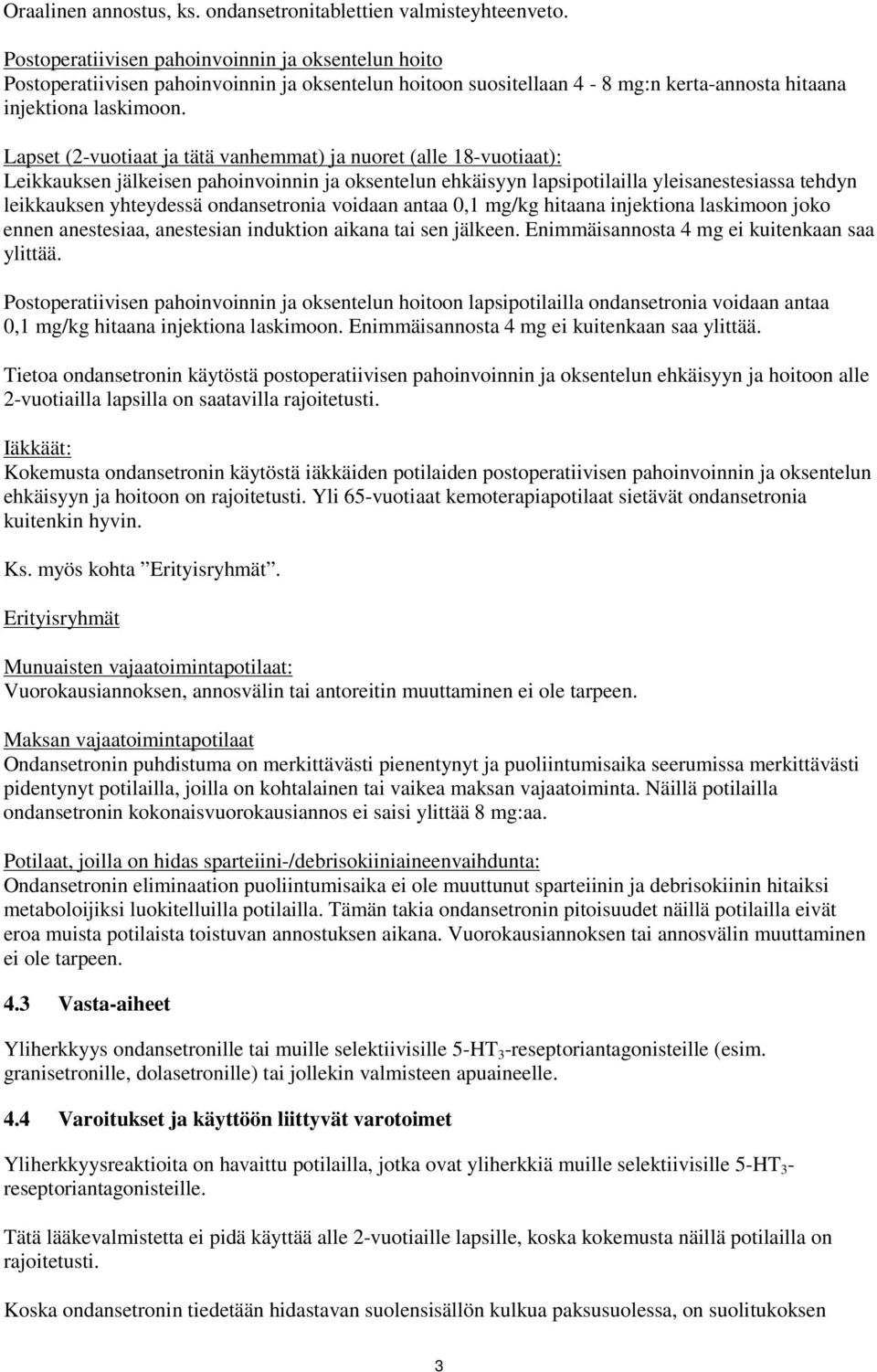 Lapset (2-vuotiaat ja tätä vanhemmat) ja nuoret (alle 18-vuotiaat): Leikkauksen jälkeisen pahoinvoinnin ja oksentelun ehkäisyyn lapsipotilailla yleisanestesiassa tehdyn leikkauksen yhteydessä