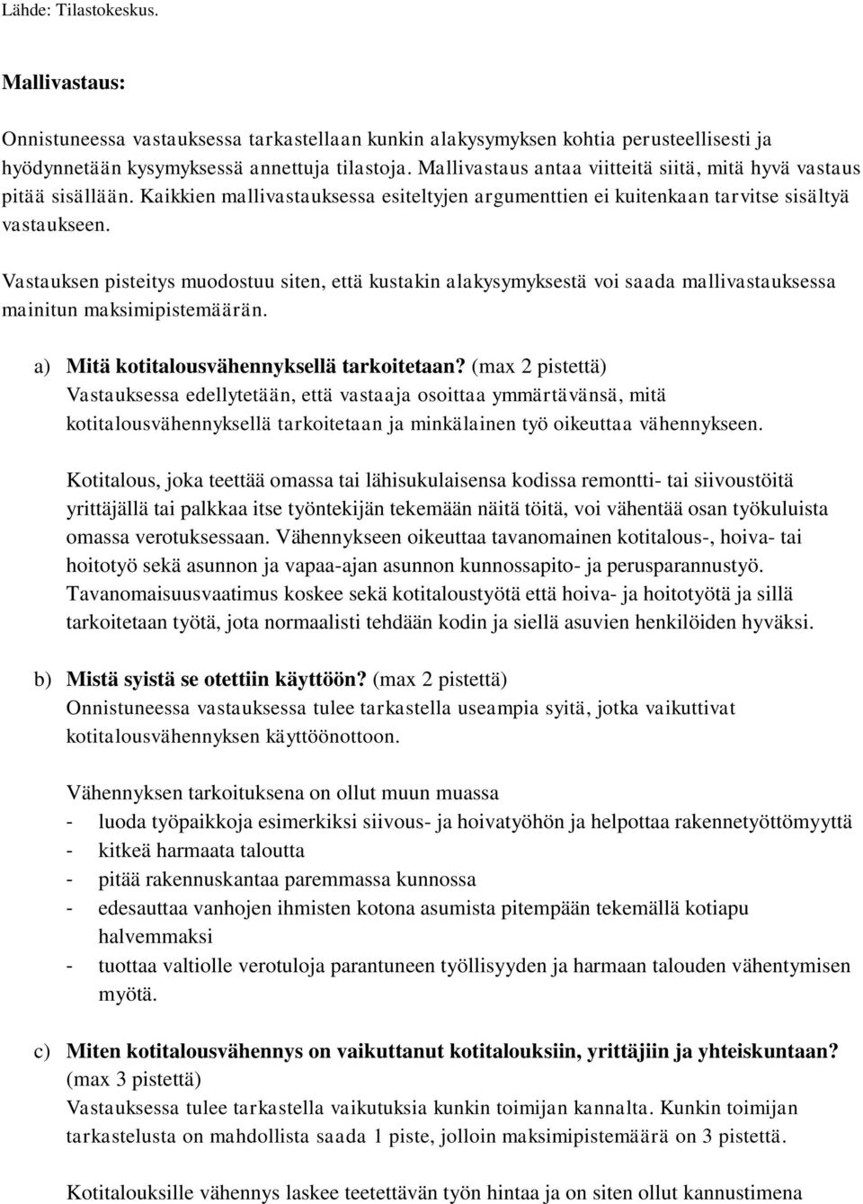 Vastauksen pisteitys muodostuu siten, että kustakin alakysymyksestä voi saada mallivastauksessa mainitun maksimipistemäärän. a) Mitä kotitalousvähennyksellä tarkoitetaan?
