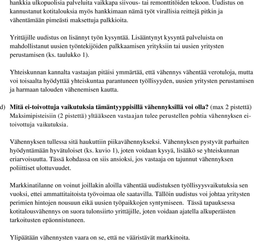 Lisääntynyt kysyntä palveluista on mahdollistanut uusien työntekijöiden palkkaamisen yrityksiin tai uusien yritysten perustamisen (ks. taulukko 1).