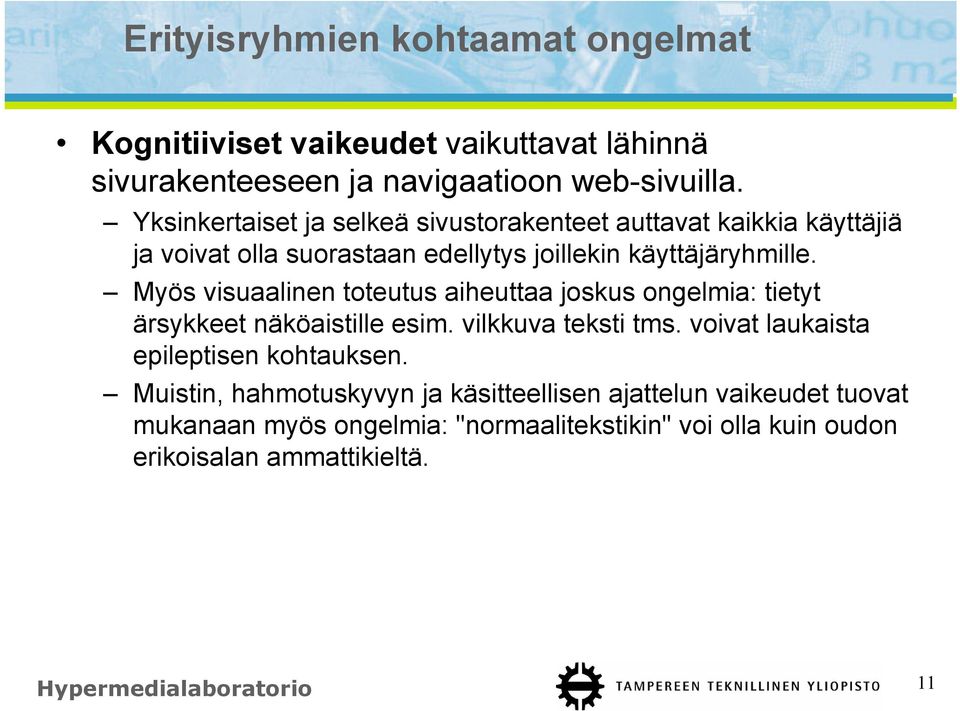 Myös visuaalinen toteutus aiheuttaa joskus ongelmia: tietyt ärsykkeet näköaistille esim. vilkkuva teksti tms.