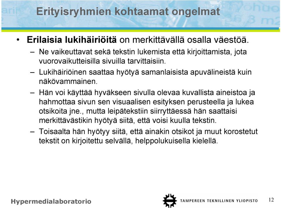 Lukihäiriöinen saattaa hyötyä samanlaisista apuvälineistä kuin näkövammainen.