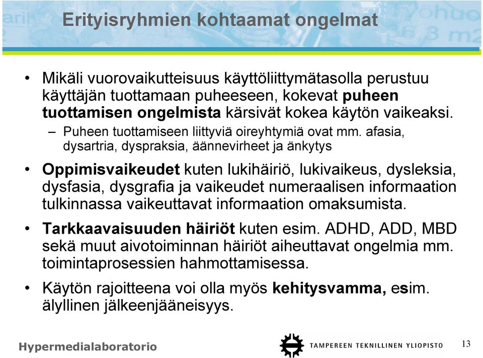 afasia, dysartria, dyspraksia, äännevirheet ja änkytys Oppimisvaikeudet kuten lukihäiriö, lukivaikeus, dysleksia, dysfasia, dysgrafia ja vaikeudet numeraalisen informaation