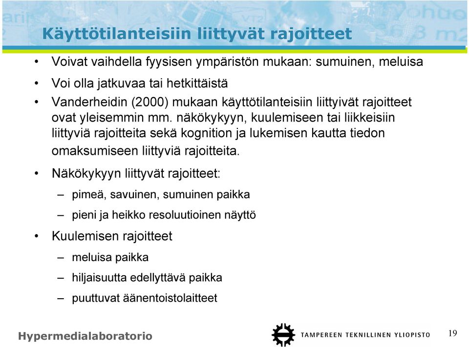 näkökykyyn, kuulemiseen tai liikkeisiin liittyviä rajoitteita sekä kognition ja lukemisen kautta tiedon omaksumiseen liittyviä rajoitteita.