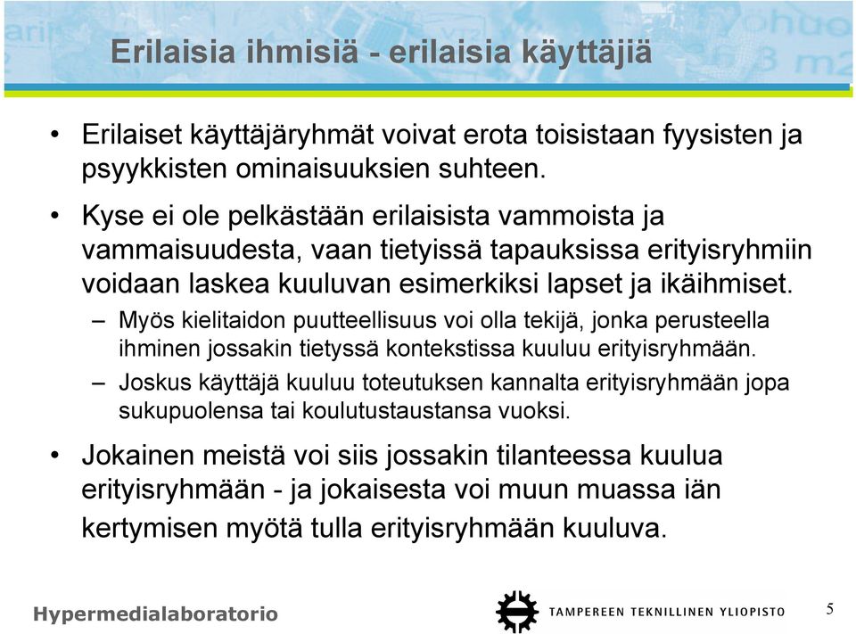 Myös kielitaidon puutteellisuus voi olla tekijä, jonka perusteella ihminen jossakin tietyssä kontekstissa kuuluu erityisryhmään.