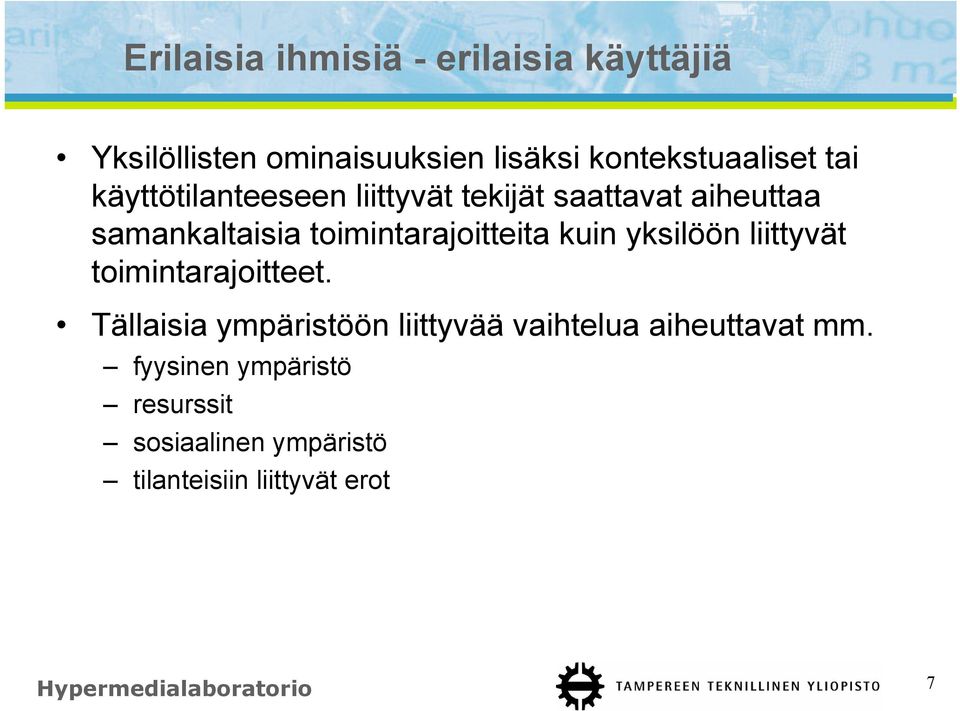 yksilöön liittyvät toimintarajoitteet. Tällaisia ympäristöön liittyvää vaihtelua aiheuttavat mm.