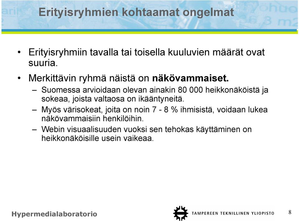 Suomessa arvioidaan olevan ainakin 80 000 heikkonäköistä ja sokeaa, joista valtaosa on ikääntyneitä.