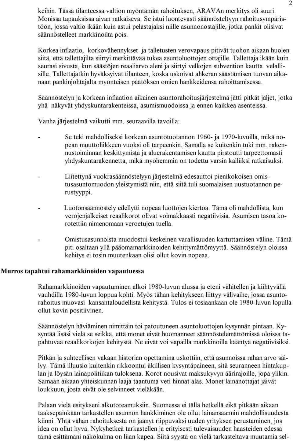 Korkea inflaatio, korkovähennykset ja talletusten verovapaus pitivät tuohon aikaan huolen siitä, että tallettajilta siirtyi merkittävää tukea asuntoluottojen ottajille.