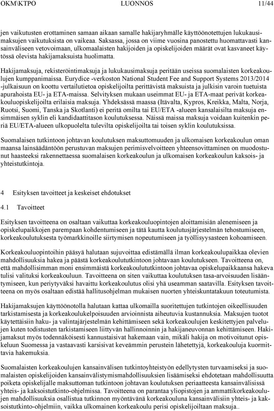 Hakijamaksuja, rekisteröintimaksuja ja lukukausimaksuja peritään useissa suomalaisten korkeakoulujen kumppanimaissa.