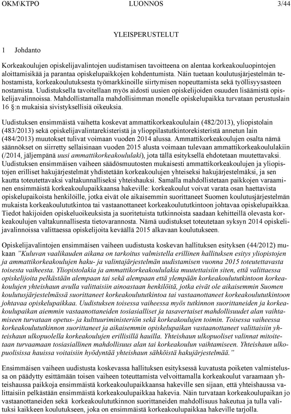 Uudistuksella tavoitellaan myös aidosti uusien opiskelijoiden osuuden lisäämistä opiskelijavalinnoissa.