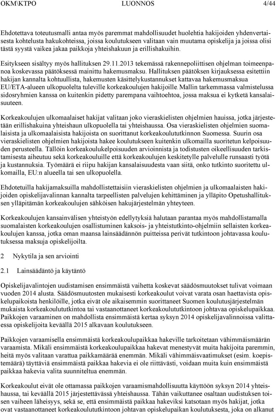 2013 tekemässä rakennepoliittisen ohjelman toimeenpanoa koskevassa päätöksessä mainittu hakemusmaksu.