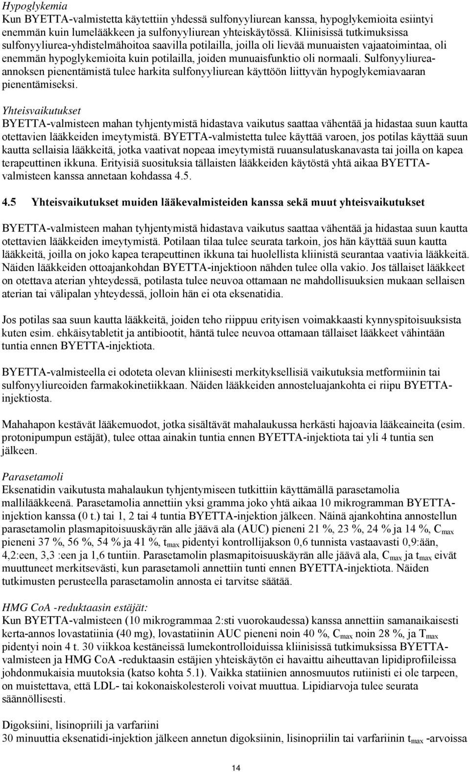 normaali. Sulfonyyliureaannoksen pienentämistä tulee harkita sulfonyyliurean käyttöön liittyvän hypoglykemiavaaran pienentämiseksi.