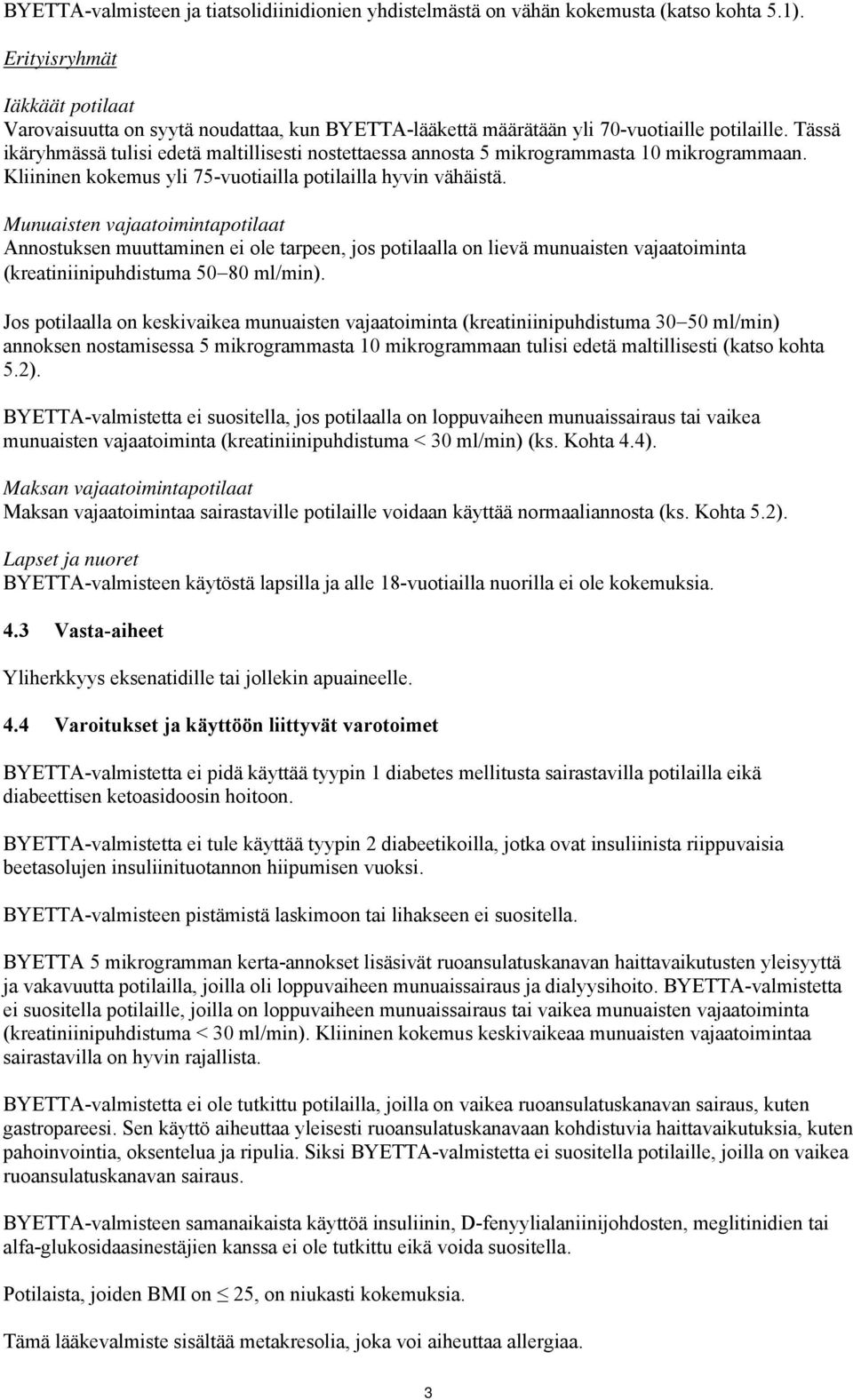 Tässä ikäryhmässä tulisi edetä maltillisesti nostettaessa annosta 5 mikrogrammasta 10 mikrogrammaan. Kliininen kokemus yli 75-vuotiailla potilailla hyvin vähäistä.