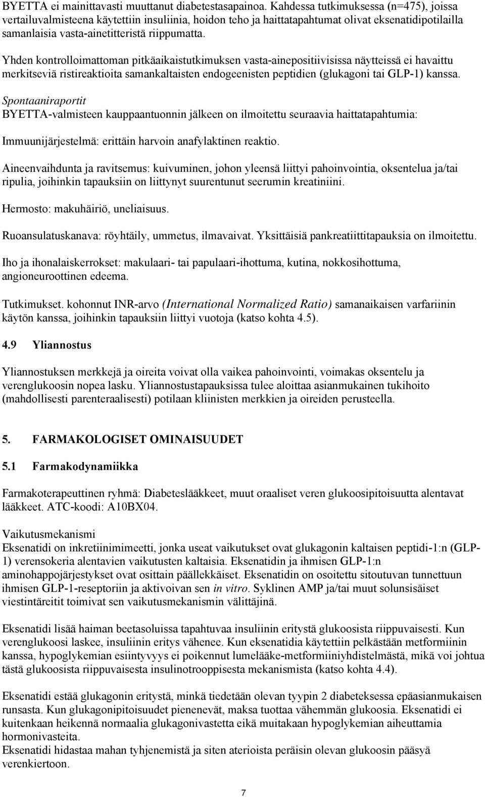 Yhden kontrolloimattoman pitkäaikaistutkimuksen vasta-ainepositiivisissa näytteissä ei havaittu merkitseviä ristireaktioita samankaltaisten endogeenisten peptidien (glukagoni tai GLP-1) kanssa.