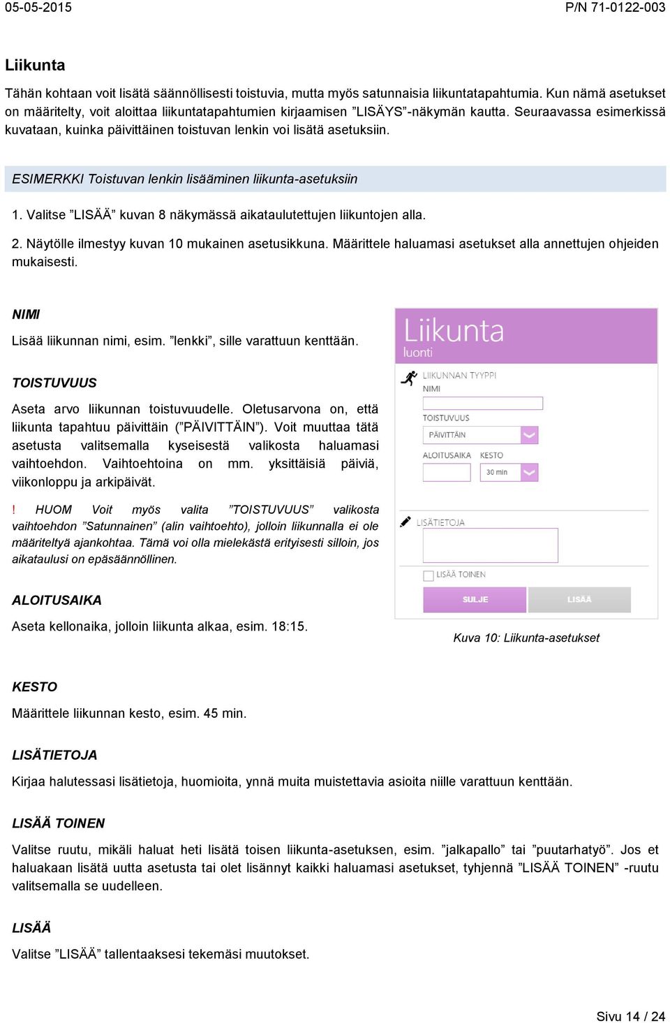ESIMERKKI Toistuvan lenkin lisääminen liikunta-asetuksiin 1. Valitse LISÄÄ kuvan 8 näkymässä aikataulutettujen liikuntojen alla. 2. Näytölle ilmestyy kuvan 10 mukainen asetusikkuna.
