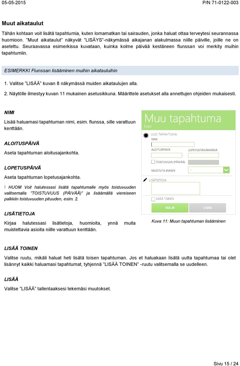 Seuraavassa esimerkissa kuvataan, kuinka kolme päivää kestäneen flunssan voi merkity muihin tapahtumiin. ESIMERKKI Flunssan lisääminen muihin aikatauluihin 1.