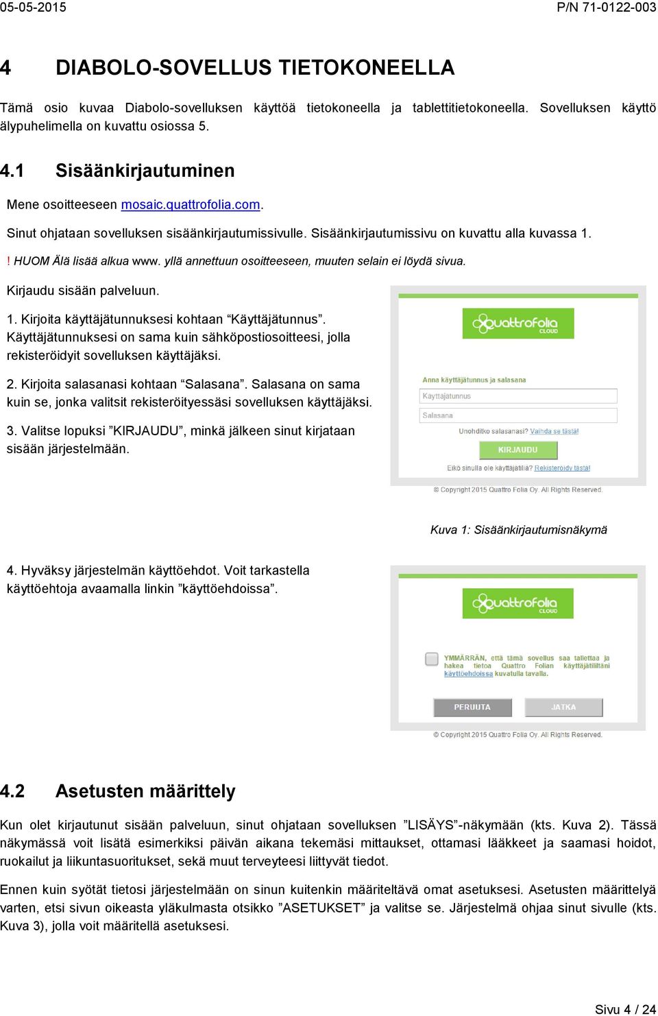 yllä annettuun osoitteeseen, muuten selain ei löydä sivua. Kirjaudu sisään palveluun. 1. Kirjoita käyttäjätunnuksesi kohtaan Käyttäjätunnus.