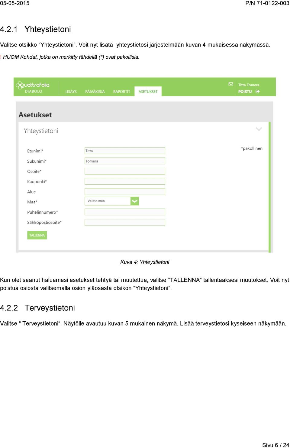 Kuva 4: Yhteystietoni Kun olet saanut haluamasi asetukset tehtyä tai muutettua, valitse TALLENNA tallentaaksesi muutokset.