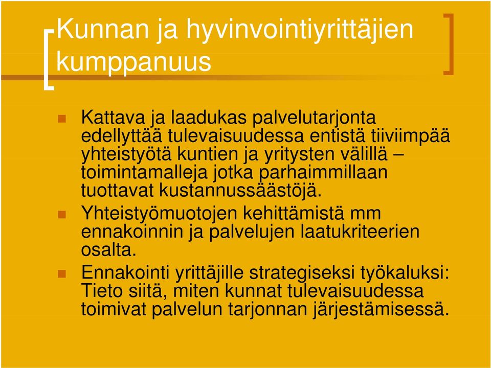 Yhteistyömuotojen kehittämistä mm ennakoinnin ja palvelujen laatukriteerien osalta.