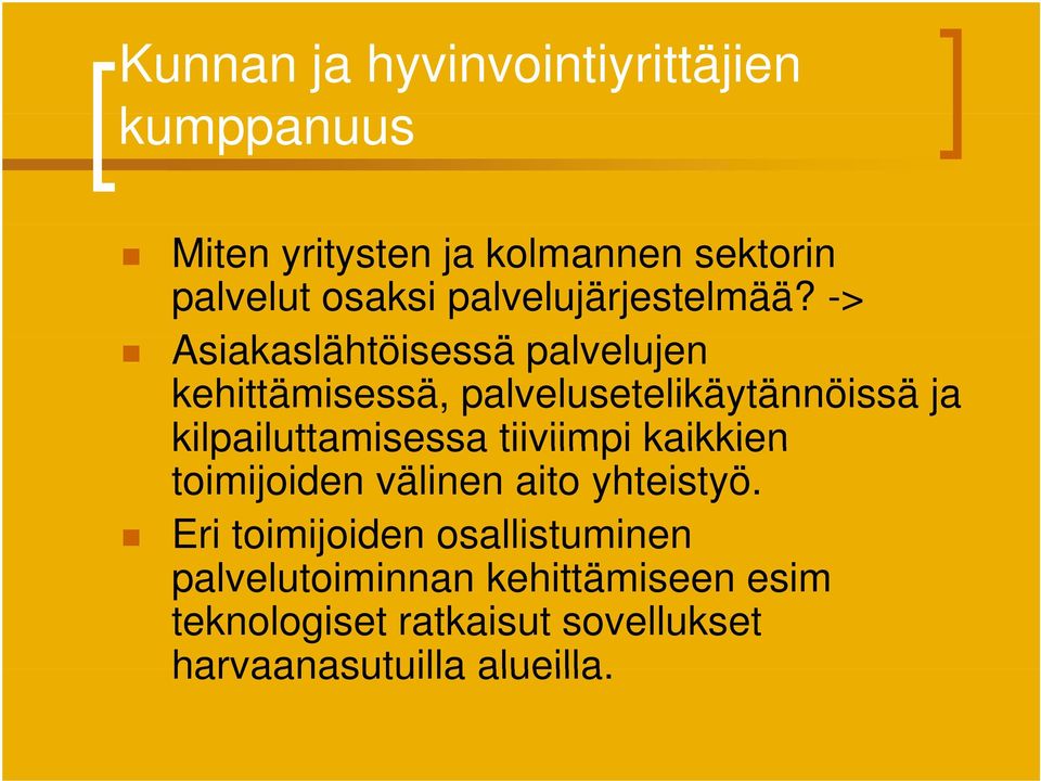 -> Asiakaslähtöisessä ä palvelujen l kehittämisessä, palvelusetelikäytännöissä ja kilpailuttamisessa