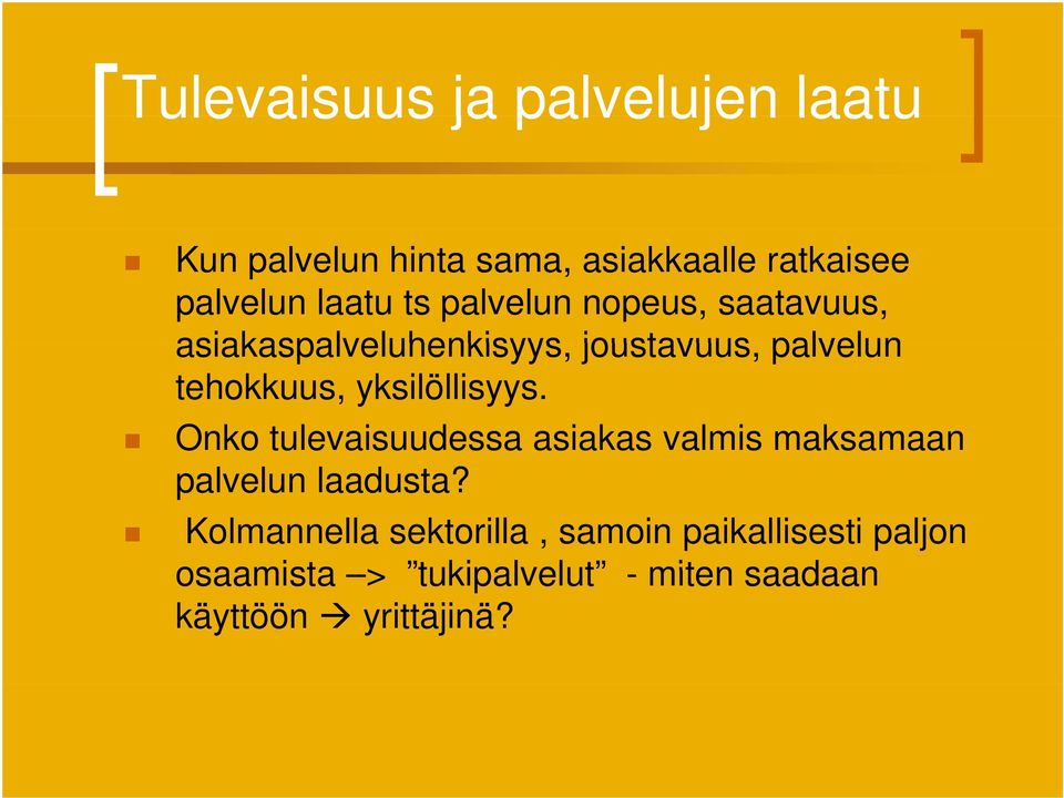 yksilöllisyys. Onko tulevaisuudessa asiakas valmis maksamaan palvelun laadusta?