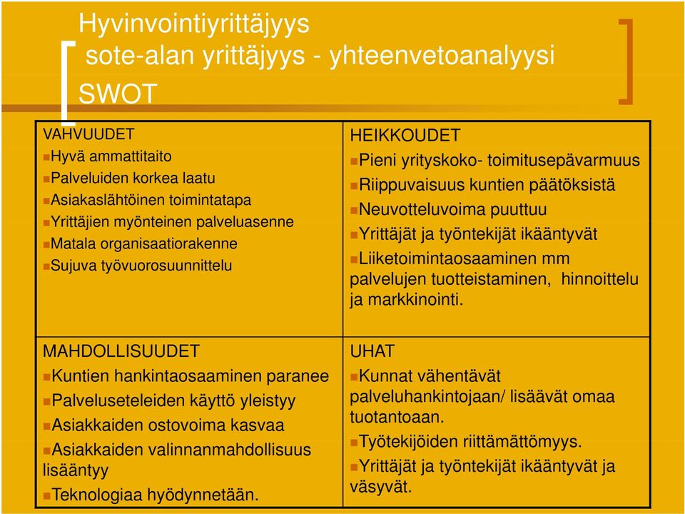 Liiketoimintaosaaminen mm palvelujen tuotteistaminen, hinnoittelu ja markkinointi.