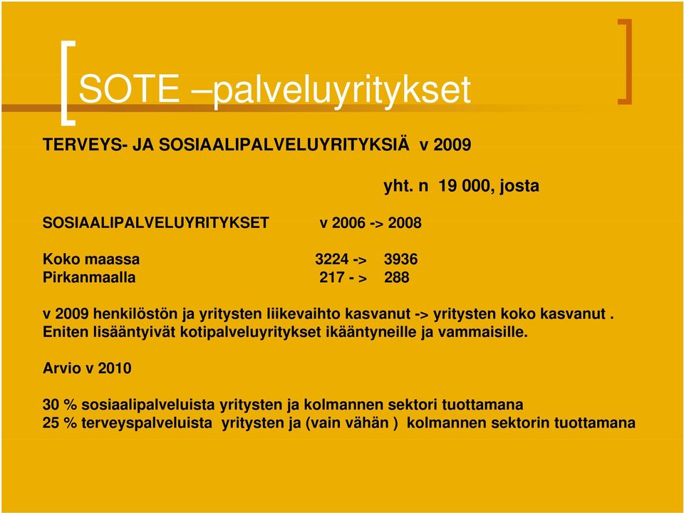 n 19 000, josta v 2009 henkilöstön ja yritysten liikevaihto kasvanut -> yritysten koko kasvanut.