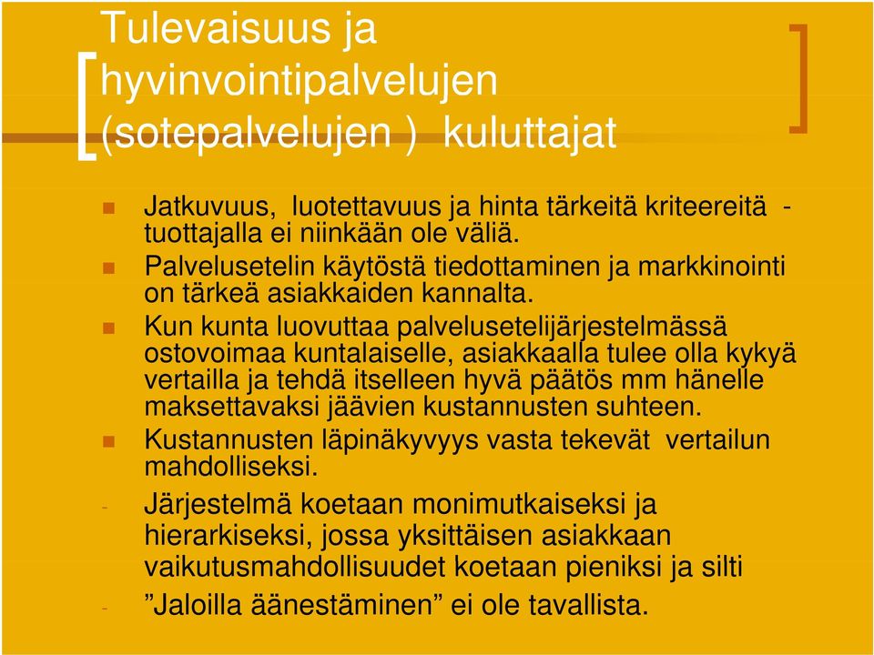 Kun kunta luovuttaa palvelusetelijärjestelmässä ostovoimaa kuntalaiselle, asiakkaalla tulee olla kykyä vertailla ja tehdä itselleen hyvä päätös mm hänelle maksettavaksi