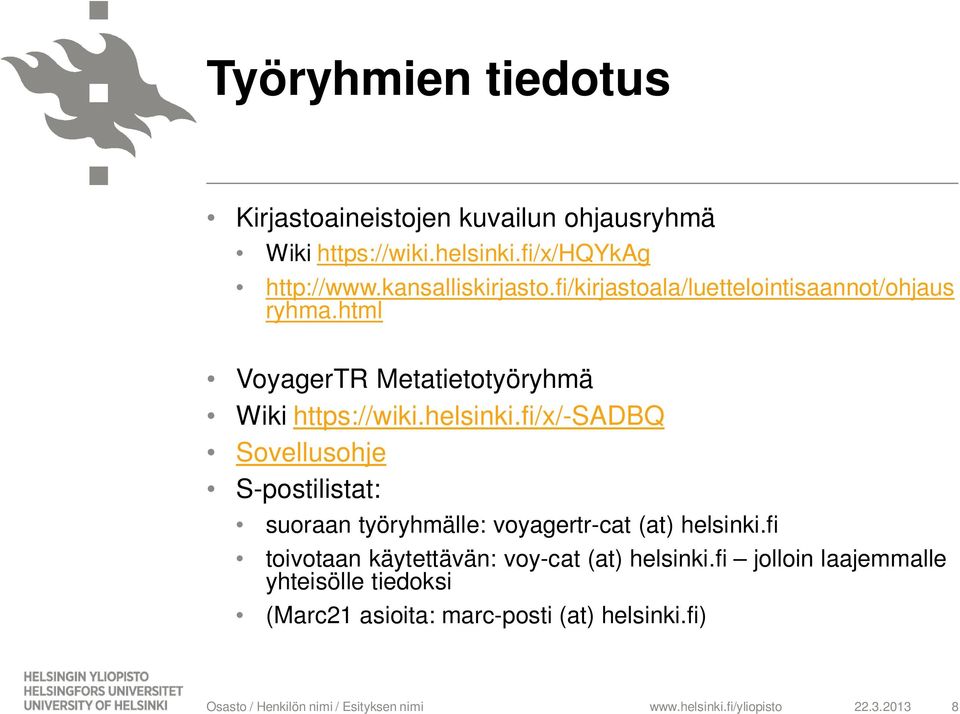 helsinki.fi/x/-sadbq Sovellusohje S-postilistat: suoraan työryhmälle: voyagertr-cat (at) helsinki.