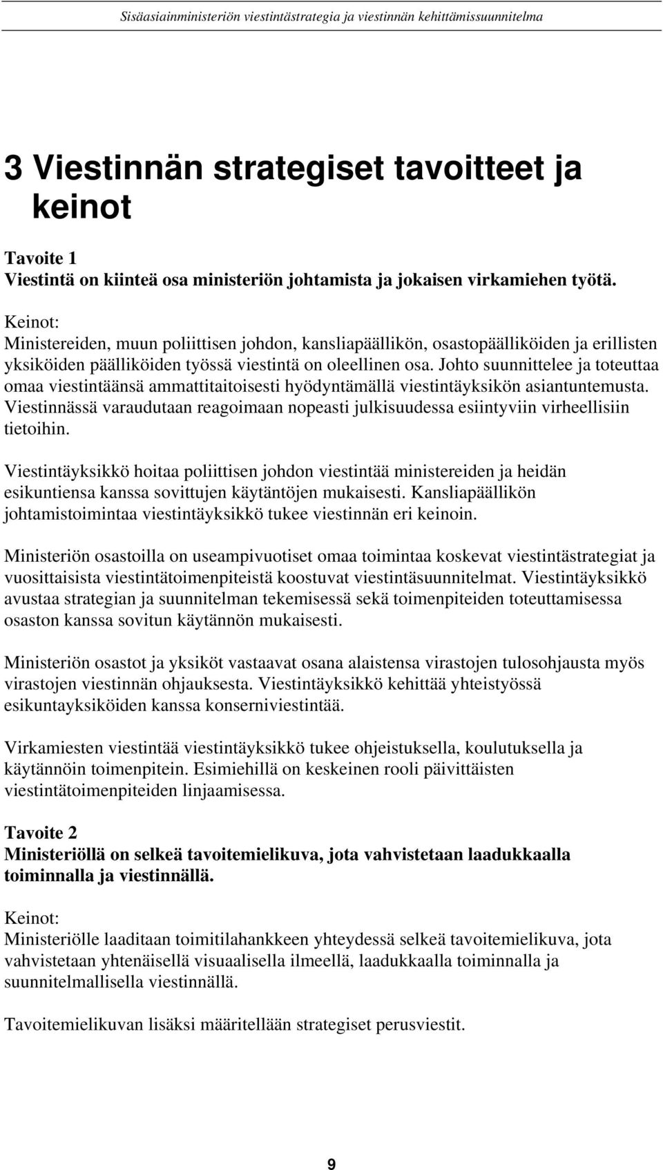 Johto suunnittelee ja toteuttaa omaa viestintäänsä ammattitaitoisesti hyödyntämällä viestintäyksikön asiantuntemusta.