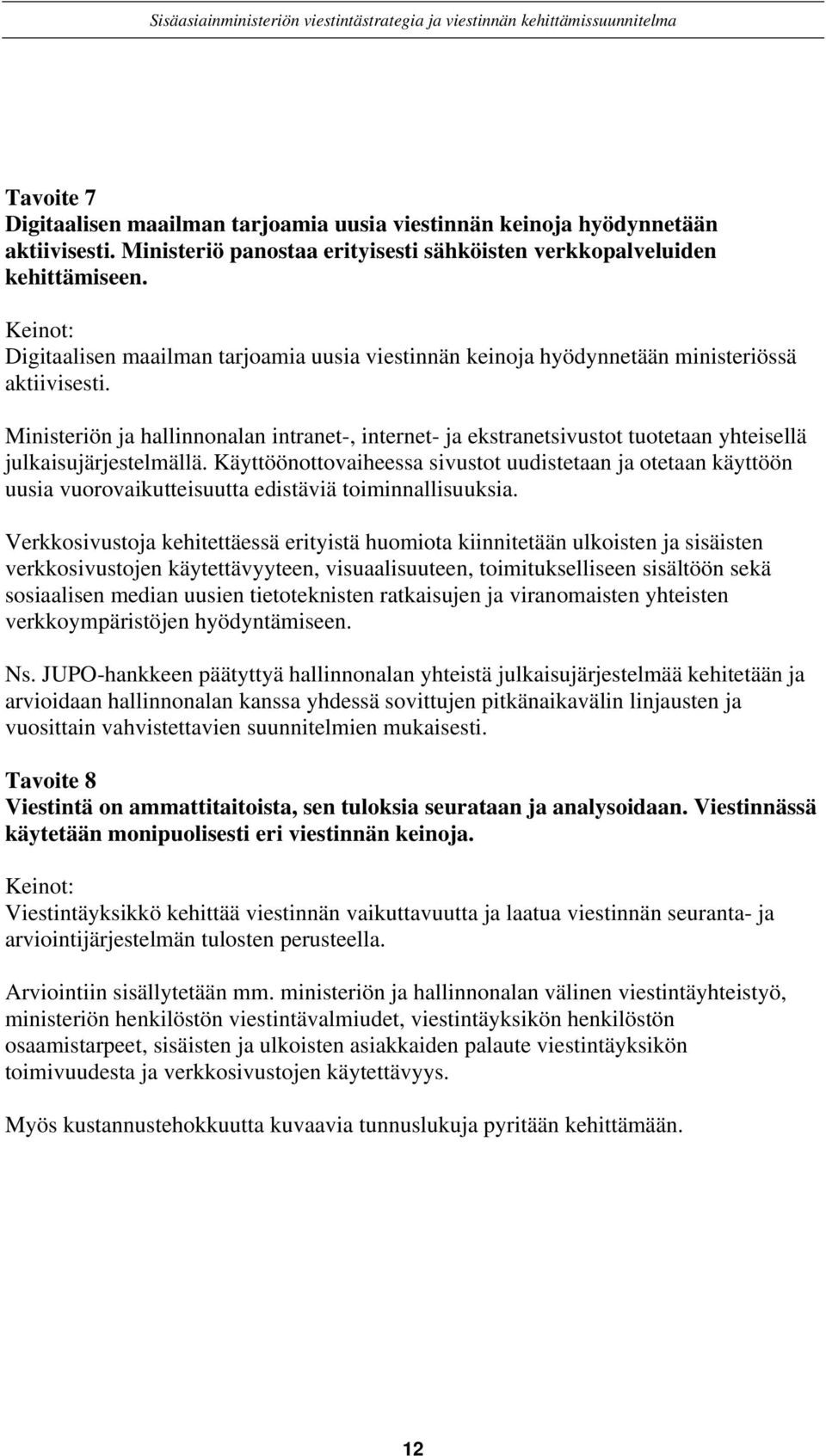 Ministeriön ja hallinnonalan intranet-, internet- ja ekstranetsivustot tuotetaan yhteisellä julkaisujärjestelmällä.