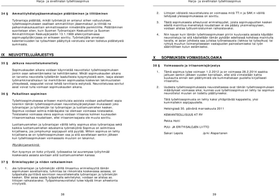 Pidättäminen suoritetaan siten, kuin Suomen Työnantajain Keskusliiton ja Suomen Ammattiliittojen Keskusjärjestön 13.1.1969 allekirjoittamassa sopimuspöytäkirjassa on erikseen sovittu.