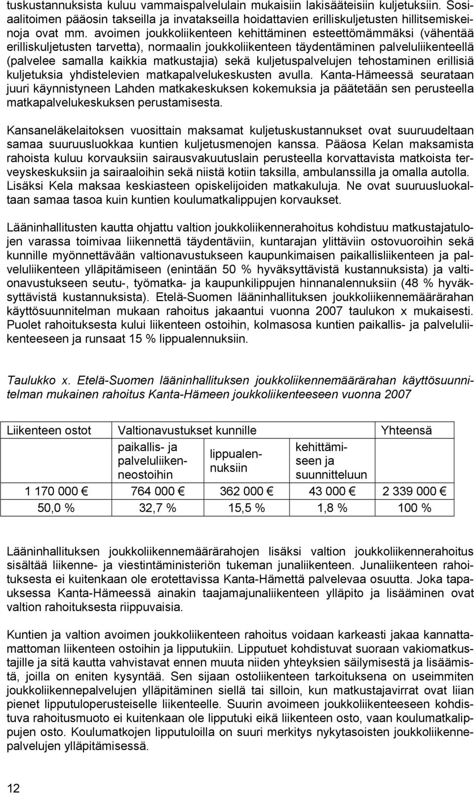 kuljetuspalvelujen tehostaminen erillisiä kuljetuksia yhdistelevien matkapalvelukeskusten avulla.