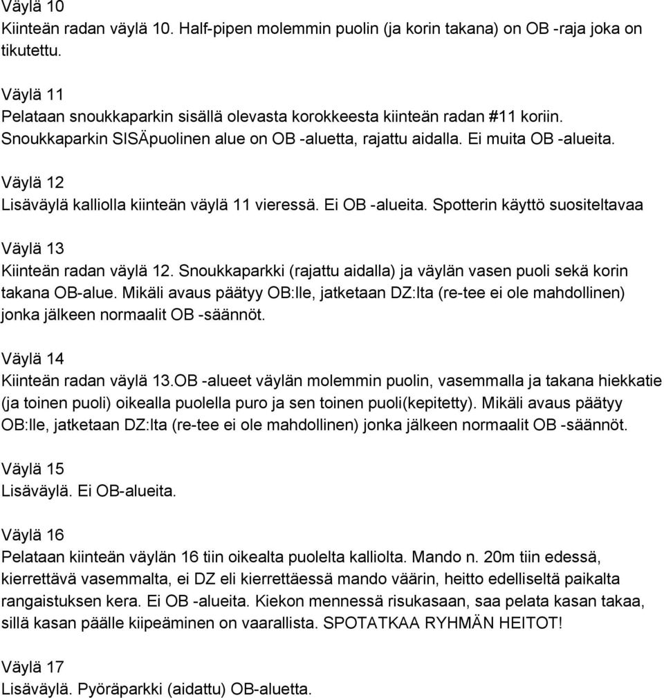 Spotterin käyttö suositeltavaa Väylä 13 Kiinteän radan väylä 12. Snoukkaparkki (rajattu aidalla) ja väylän vasen puoli sekä korin takana OB alue.