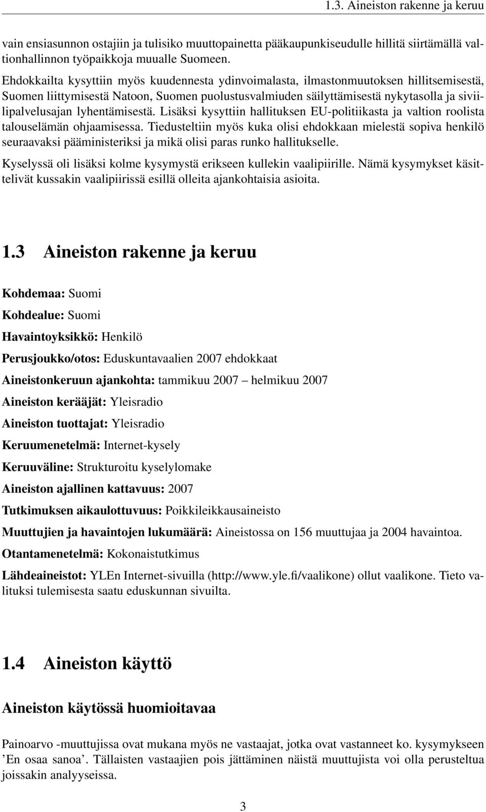 lyhentämisestä. Lisäksi kysyttiin hallituksen EU-politiikasta ja valtion roolista talouselämän ohjaamisessa.