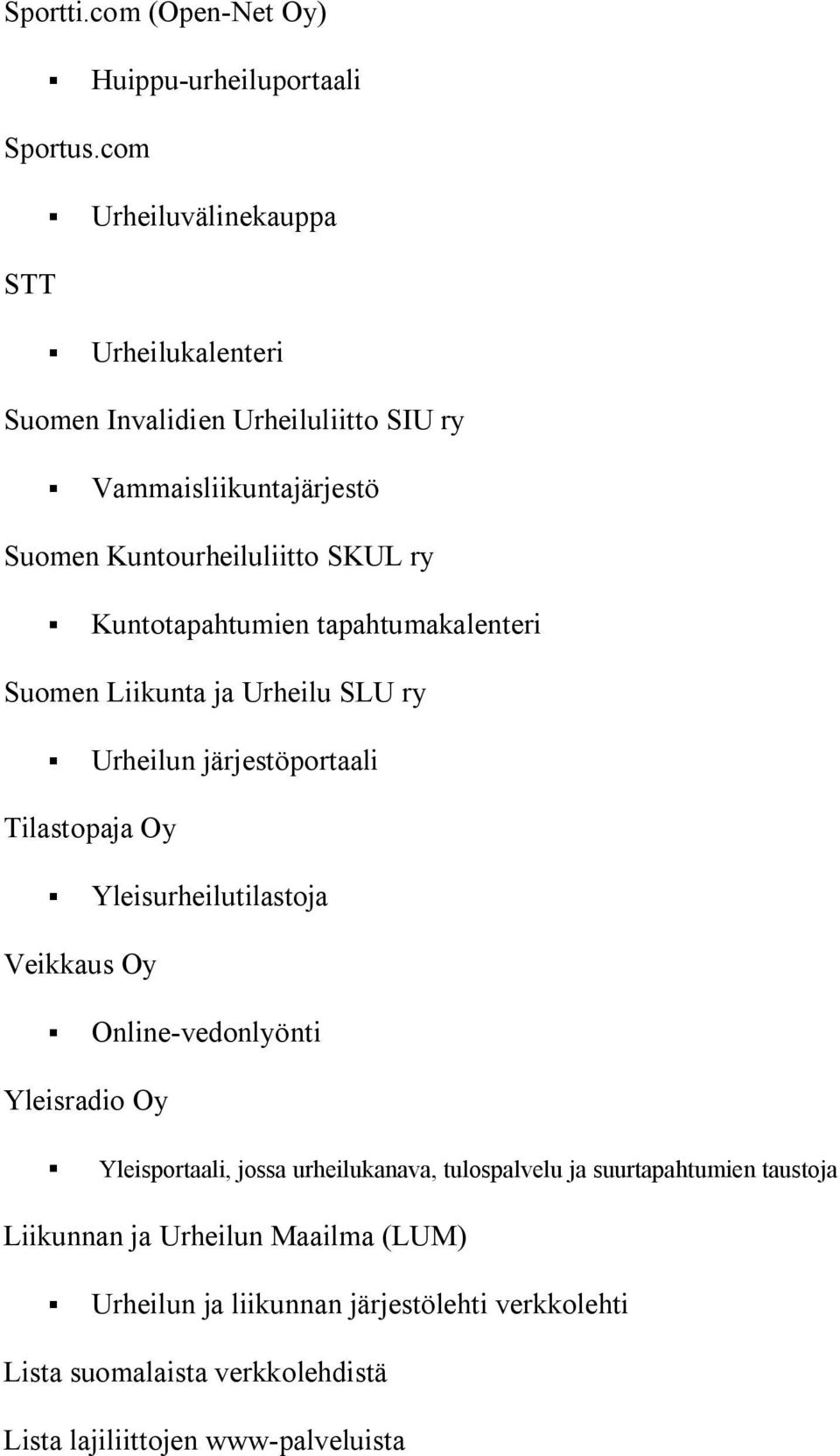 Kuntotapahtumien tapahtumakalenteri Suomen Liikunta ja Urheilu SLU ry Urheilun järjestöportaali Tilastopaja Oy Yleisurheilutilastoja Veikkaus Oy