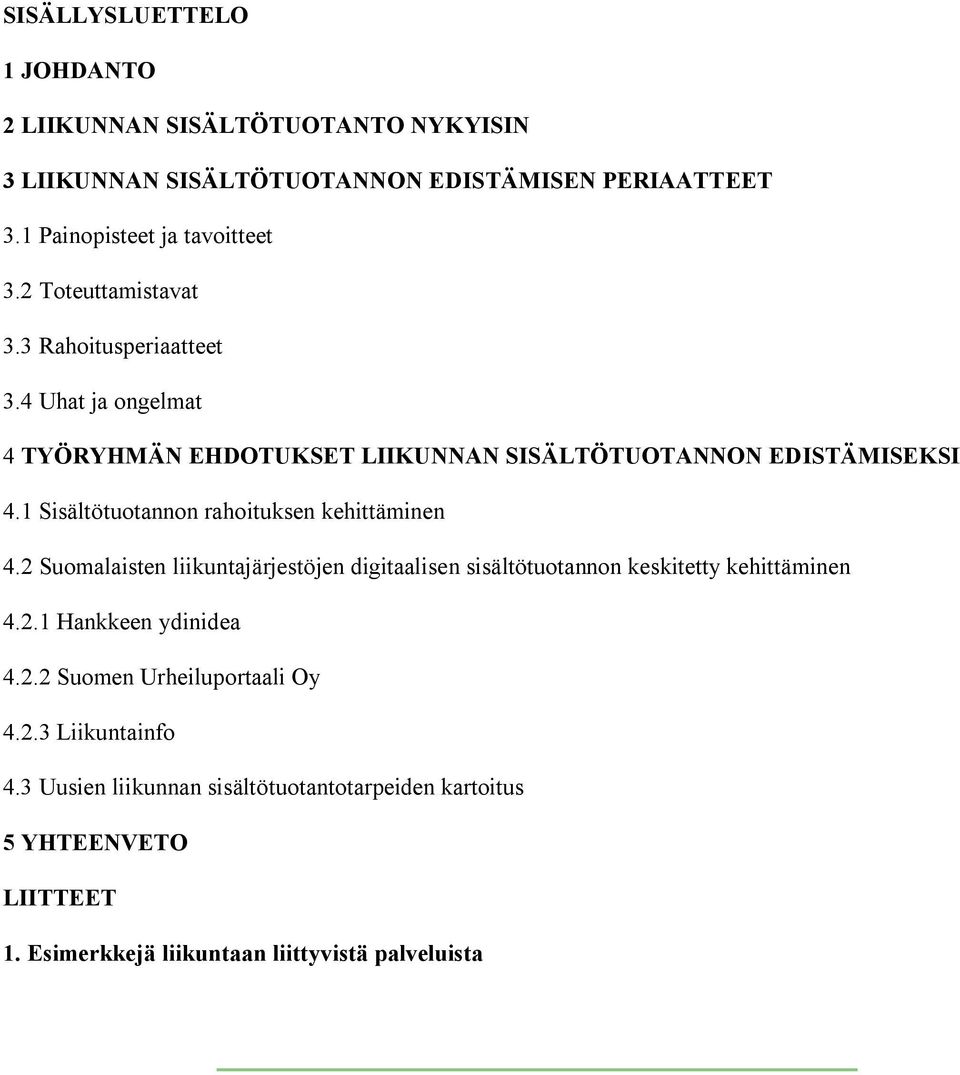 1 Sisältötuotannon rahoituksen kehittäminen 4.2 Suomalaisten liikuntajärjestöjen digitaalisen sisältötuotannon keskitetty kehittäminen 4.2.1 Hankkeen ydinidea 4.