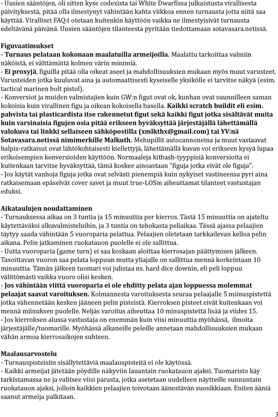 Figuvaatimukset - Turnaus pelataan kokonaan maalatuilla armeijoilla. Maalattu tarkoittaa valmiin näköistä, ei välttämättä kolmen värin minimiä.