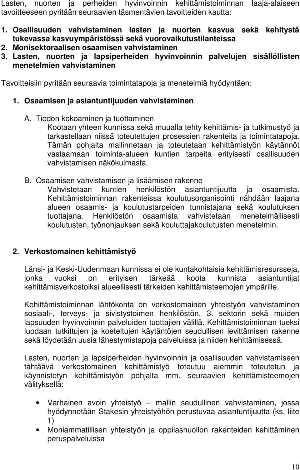 Lasten, nuorten ja lapsiperheiden hyvinvoinnin palvelujen sisällöllisten menetelmien vahvistaminen Tavoitteisiin pyritään seuraavia toimintatapoja ja menetelmiä hyödyntäen: 1.