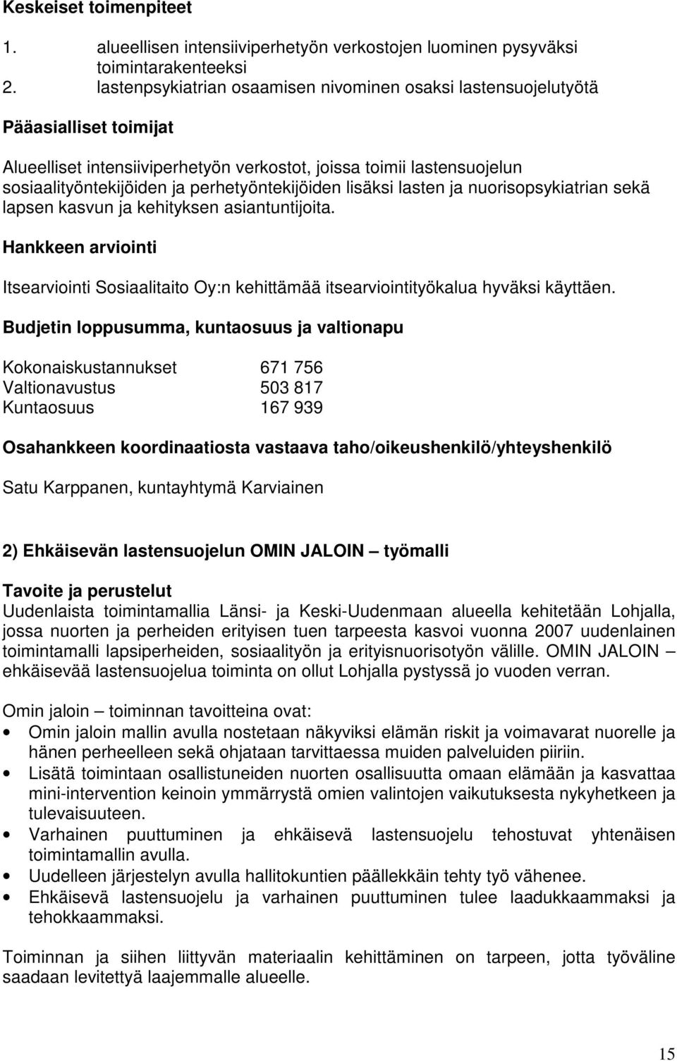 perhetyöntekijöiden lisäksi lasten ja nuorisopsykiatrian sekä lapsen kasvun ja kehityksen asiantuntijoita.