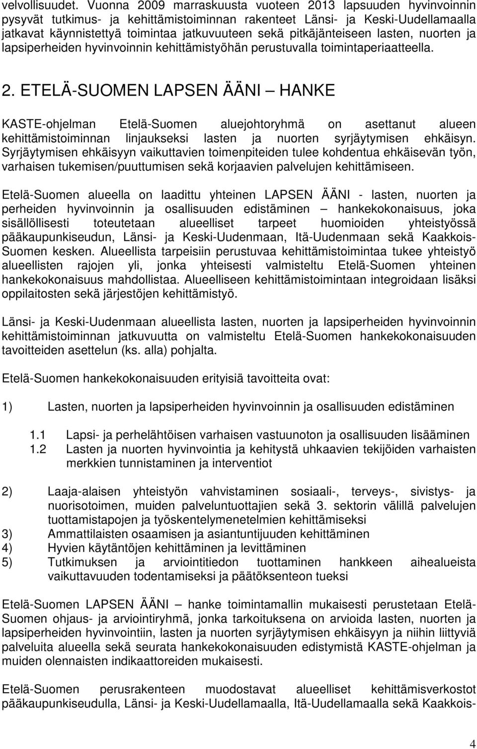 pitkäjänteiseen lasten, nuorten ja lapsiperheiden hyvinvoinnin kehittämistyöhän perustuvalla toimintaperiaatteella. 2.